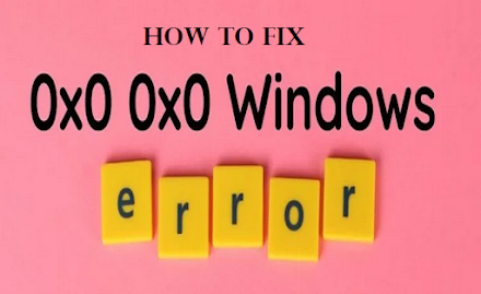 0x0 0x0 Error: Ways to Fix Window Error Code 0x0 0x0 [Updated]